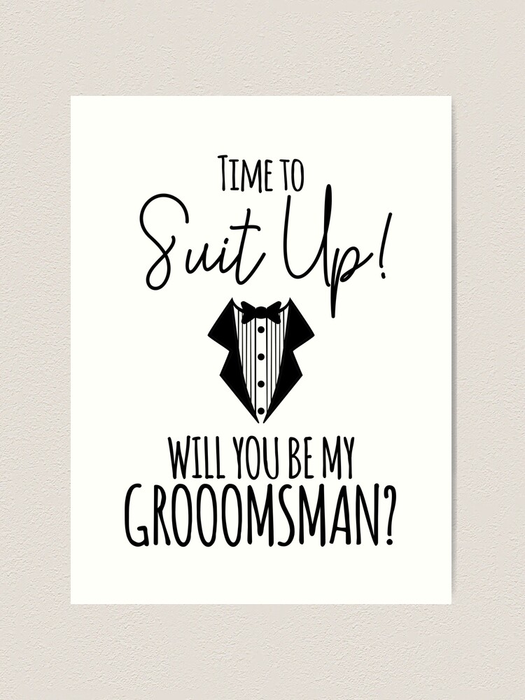 time-to-suit-up-will-you-be-my-groomsman-art-print-for-sale-by-teesyouwant-redbubble