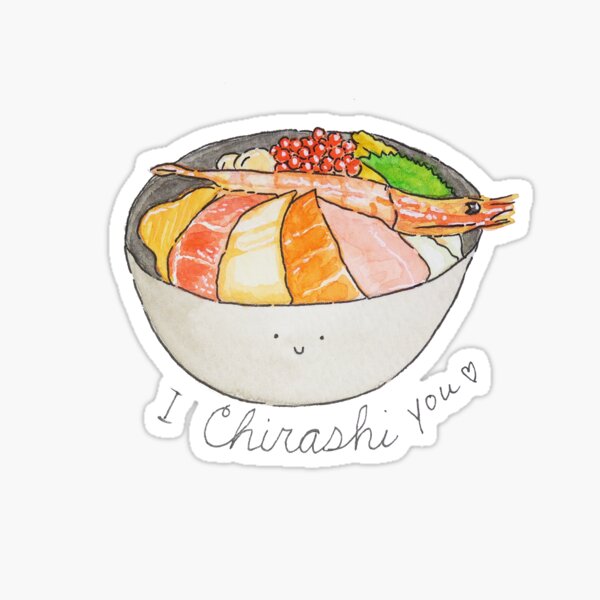 I chirashi you! A cute bowl of sashimi on a bed of white rice. Sticker
