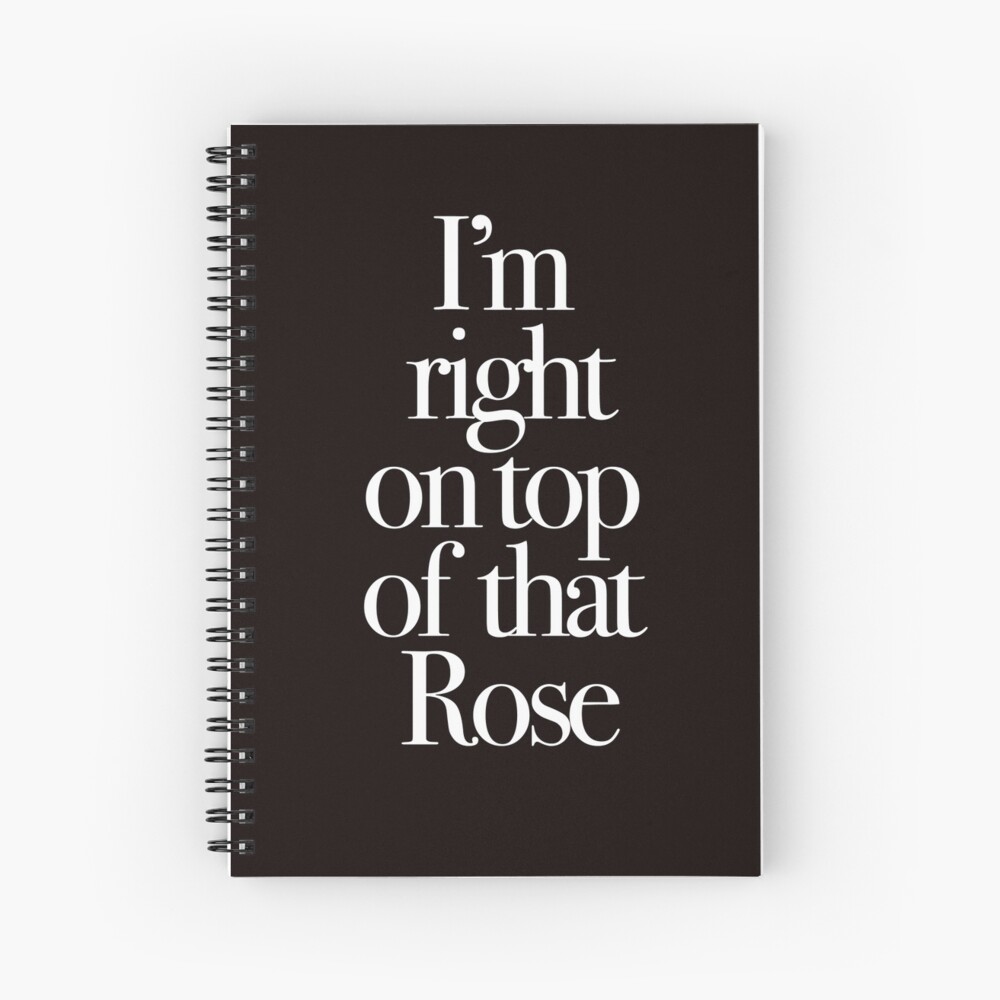 Don't Tell Mom the Babysitter's Dead - I'm right on top of that Rose Spiral Notebook