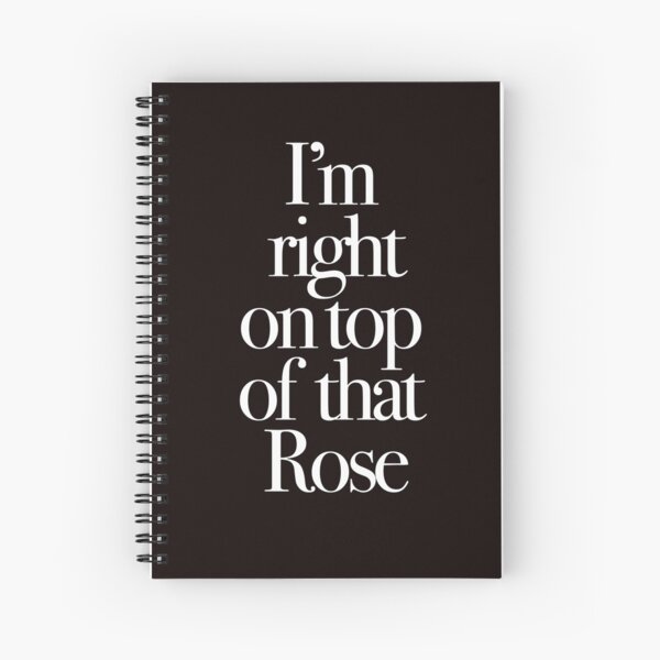 Don't Tell Mom the Babysitter's Dead - I'm right on top of that Rose Spiral Notebook