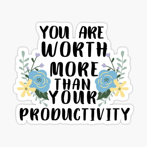 Item preview, you are worth more than your productivity  designed and sold by cutechemistryco.