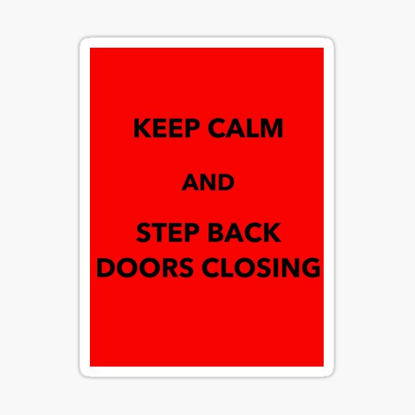 "Keep Calm And Step Back Doors Closing Saying Metro Subway Doors" Sticker by Smiles4Days Redbubble