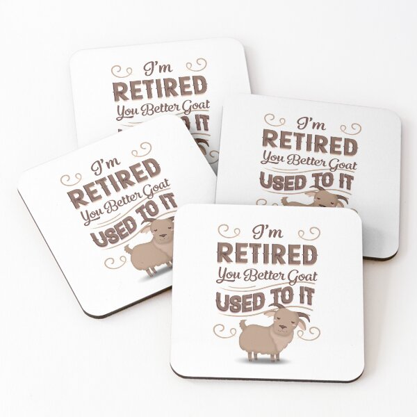 Item preview, I'm Retired You Better Goat Used To it designed and sold by EdifyEra.