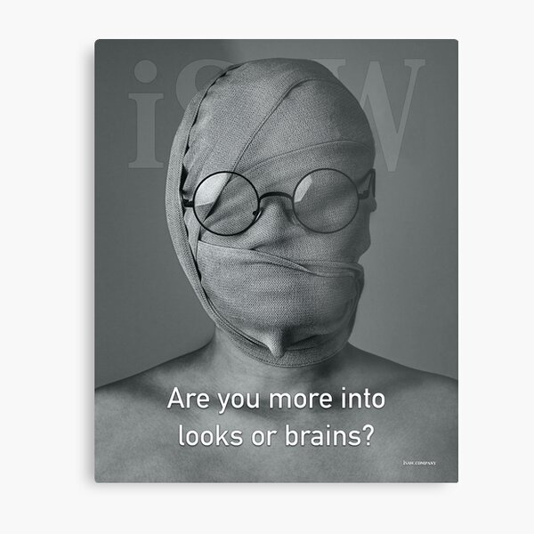 Are You More Into Looks or Brains Metal Print