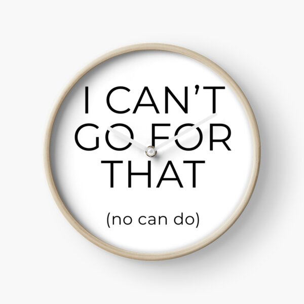 I can't go for that (no can do) Clock
