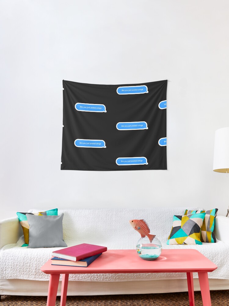 Bro You Just Posted Cringe Popular Meme Speech Imessage Tapestry By Mekx Redbubble