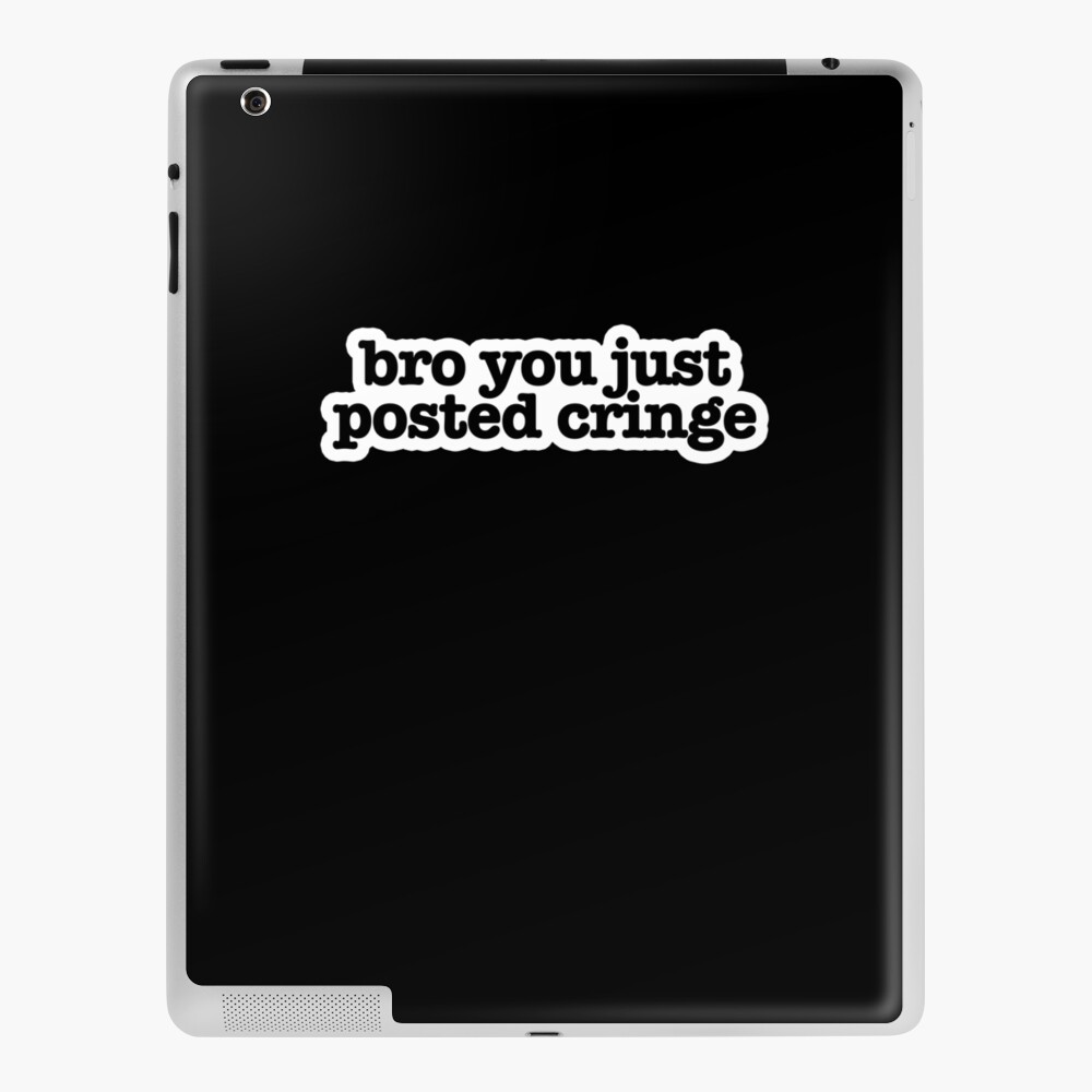 Bro You Just Posted Cringe Popular Meme Speech Ipad Case Skin By Mekx Redbubble