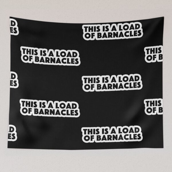 Item preview, This is a load of barnacles Popular Meme Speech  designed and sold by mekx.