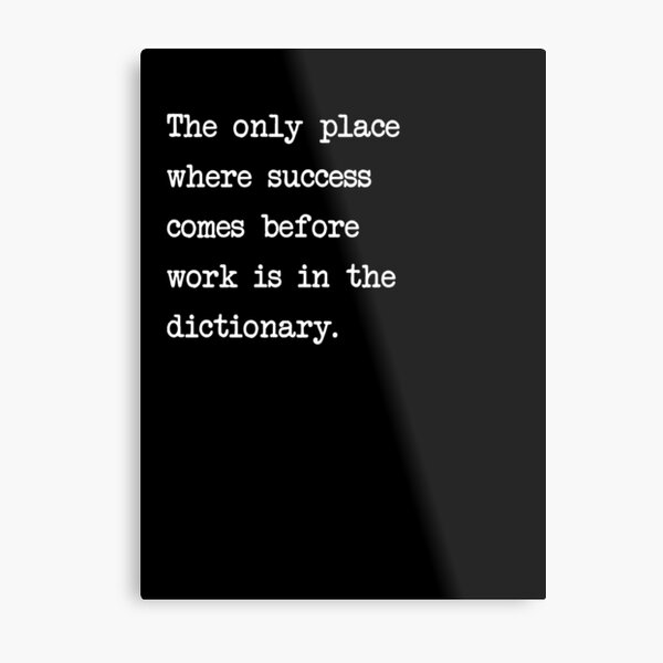 The only place where success comes before work is in the dictionary Metal Print