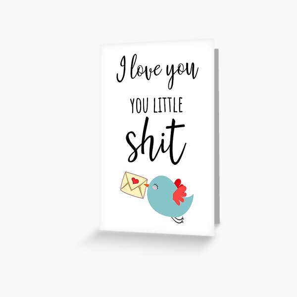 I Love You You Little Shit Greeting Card