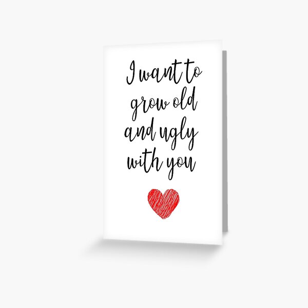 Item preview, I Want To Grow Old And Ugly With You designed and sold by PinkPandaPress.