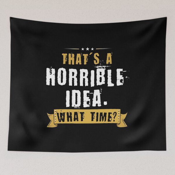 Item preview, That's A Horrible Idea What Time Funny Gift designed and sold by haselshirt.