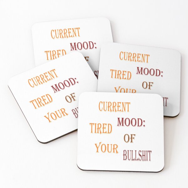 Item preview, Current Mood: Tired of your bullshit designed and sold by Pline88.