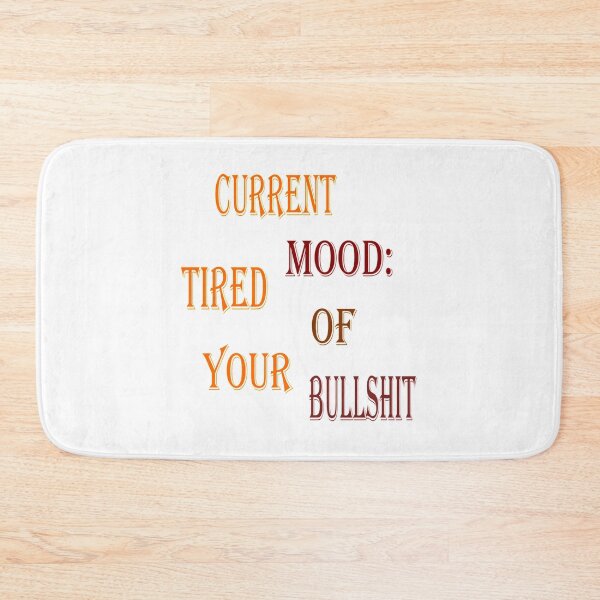 Item preview, Current Mood: Tired of your bullshit designed and sold by Pline88.
