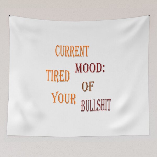 Item preview, Current Mood: Tired of your bullshit designed and sold by Pline88.