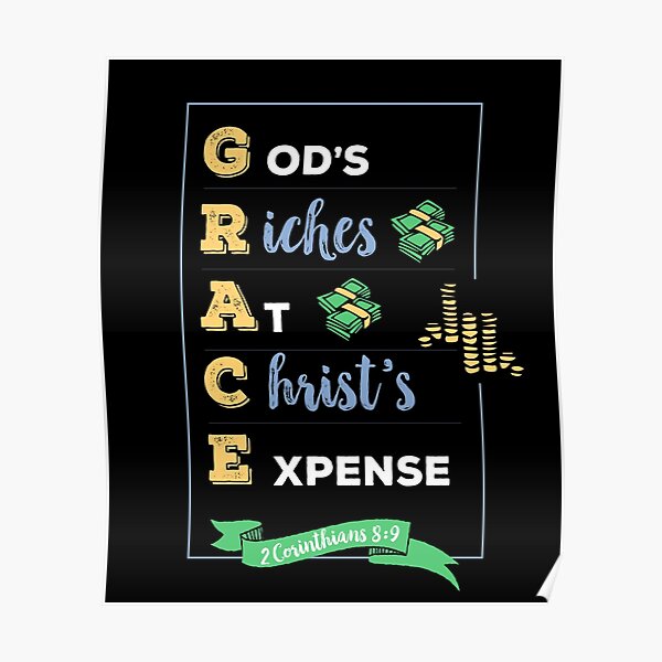 grace gods riches at christs expense (GRACE), 2 Corinthians 8:9, happiness positivity, scripture, Christian gift Poster