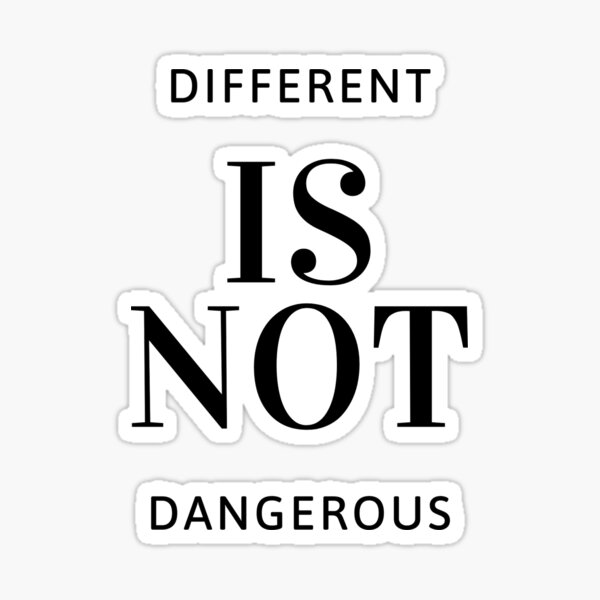 different-is-not-dangerous-sticker-for-sale-by-tspotterart-redbubble