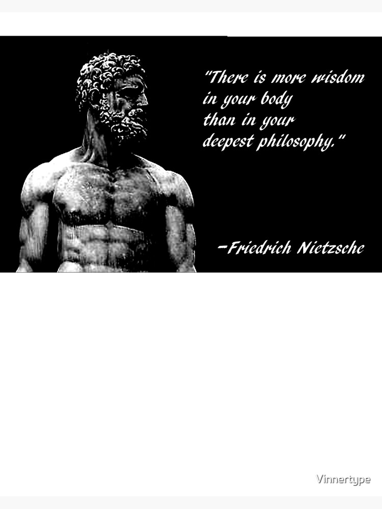 Impression Rigide Il Y A Plus De Sagesse Dans Votre Corps Que Dans Votre Philosophie La Plus Profonde Citation De Nietzsche Par Vinnertype Redbubble