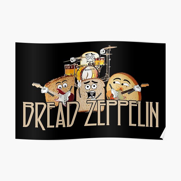 "Bread Zeppelin" Poster for Sale by markstones Redbubble