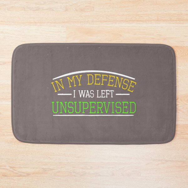 Item preview, In My Defense I Was Left Unsupervised designed and sold by SwampfoxDesign.