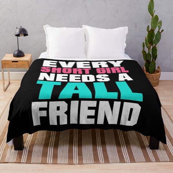 Item preview, Every Short Girl Needs A Tall Friend designed and sold by TopDawgDesigns.