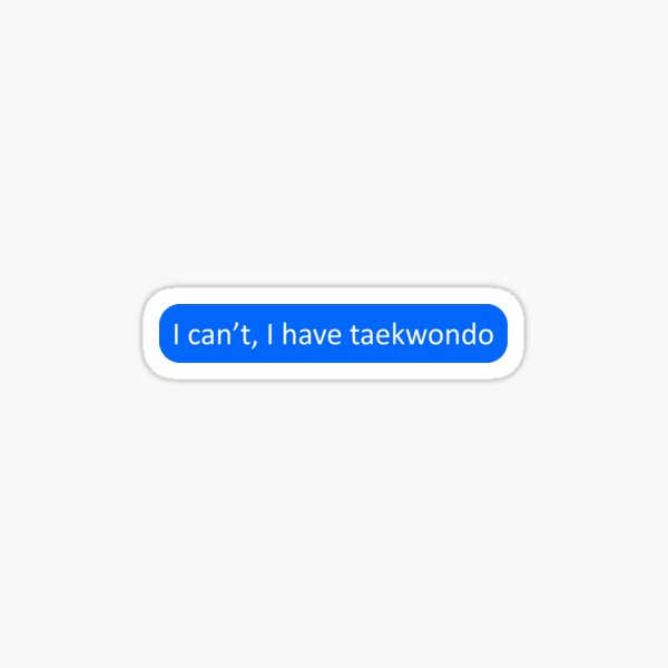 I can't, I have taekwondo Sticker