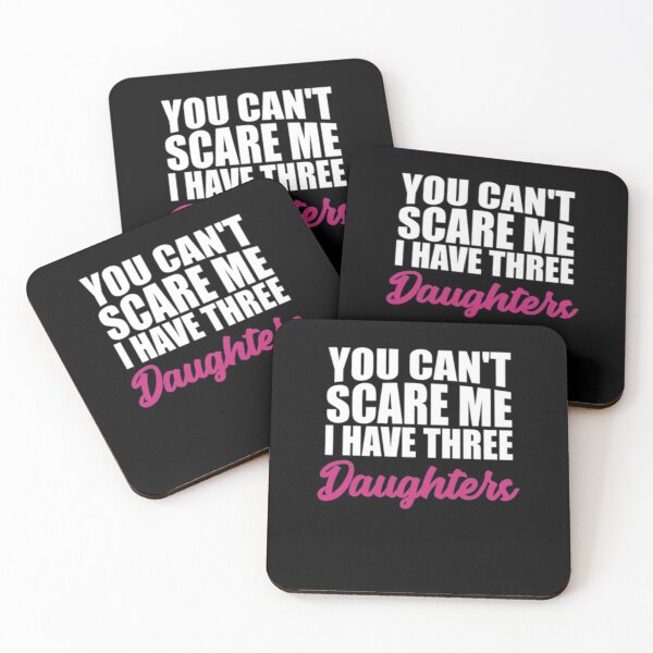 Item preview, You Can't Scare Me I Have Three Daughters designed and sold by TopDawgDesigns.