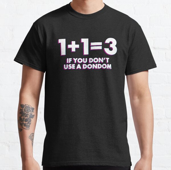 "1+1=3 If You Don't Use A Condom Funny Adult Humor TShirt" Tshirt