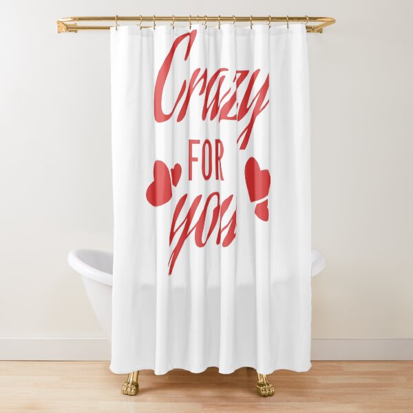 Crazy for you Shower Curtain