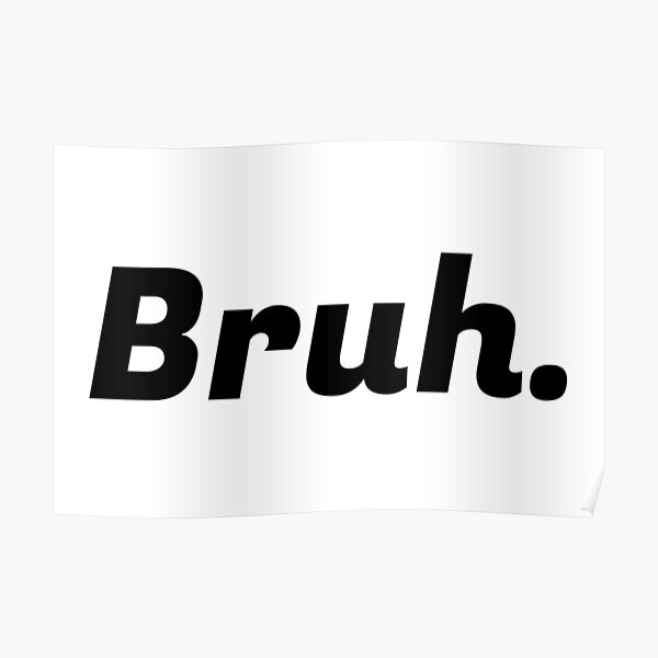 Bruh Mood Bruh Bruh Posters | Redbubble