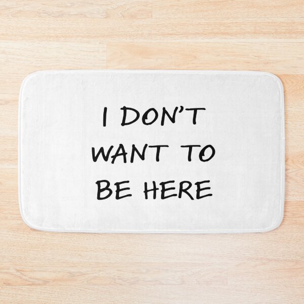Item preview, I don't want to be here designed and sold by helengarvey.