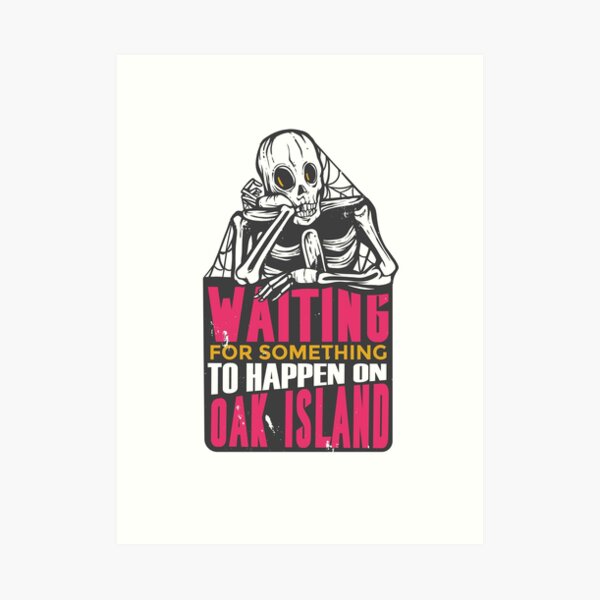 Funny Waiting for Something to Happen on Oak Island Design Art Print