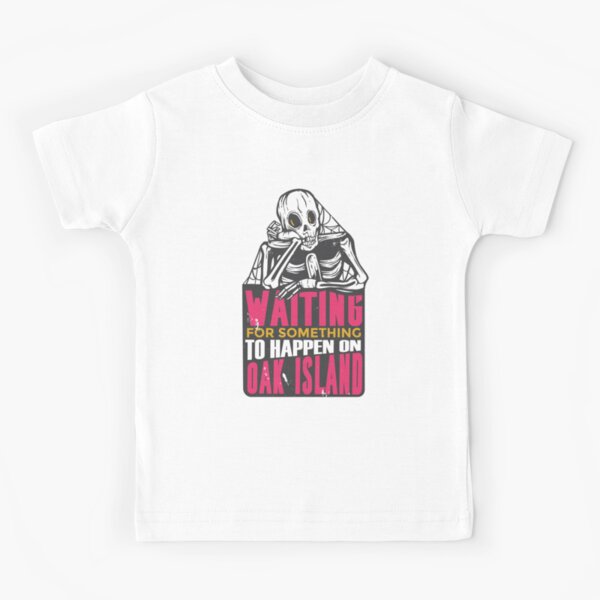 Funny Waiting for Something to Happen on Oak Island Design Kids T-Shirt