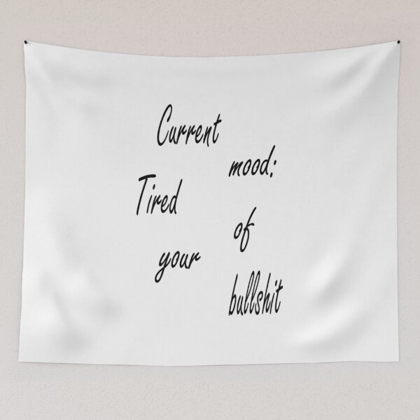 Item preview, Current mood: Tired of your bullshit designed and sold by Pline88.