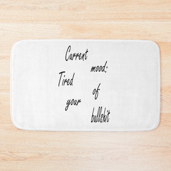 Item preview, Current mood: Tired of your bullshit designed and sold by Pline88.