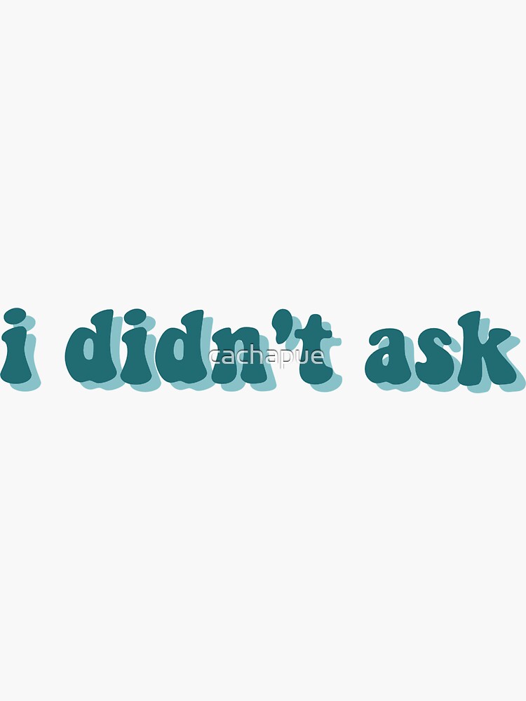 Thumbnail 3 of 3, Sticker, i didn't ask designed and sold by cachapue.