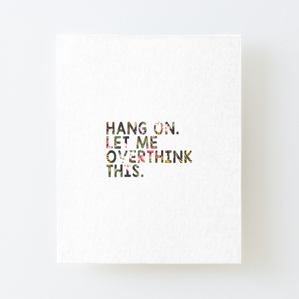 Overthinking Quotes: Hang On Let Me Overthink This" Art Board Print for  Sale by drakouv | Redbubble