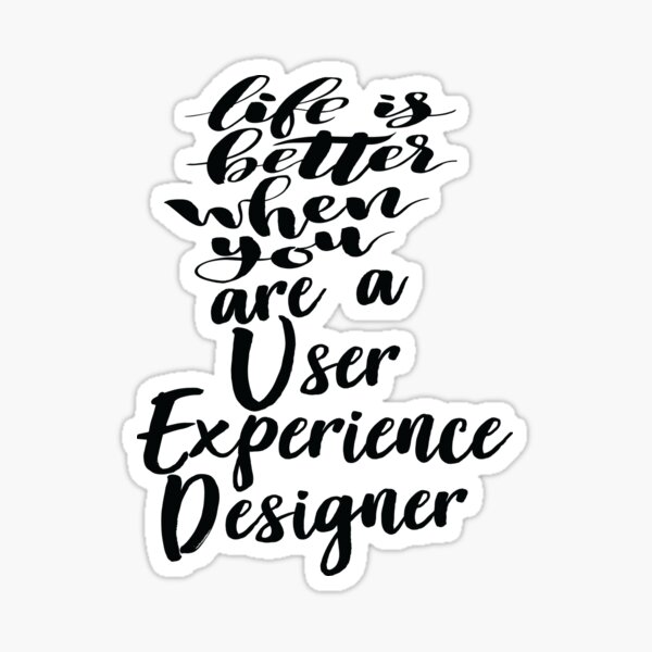 Item preview, Life Is Better When You Are A User Experience Designer designed and sold by ProjectX23.