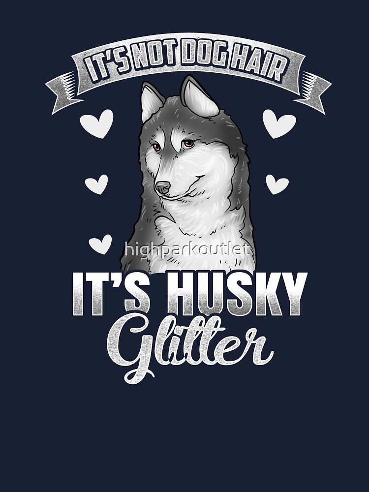 Siberian Husky Shirt It's Not Dog Hair It's Husky Glitter Siberian Husky Shirt It's Not Dog Hair It's Husky Glitter