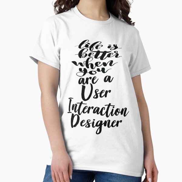 Item preview, Life Is Better When You Are A User Interaction Designer designed and sold by ProjectX23.