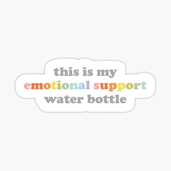 Emotional Support Water Bottle Sticker