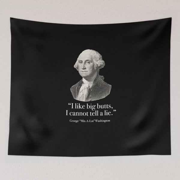 Item preview, "I like big butts, I cannot tell a lie" - George Mix-A-Lot Washington designed and sold by Primotees.