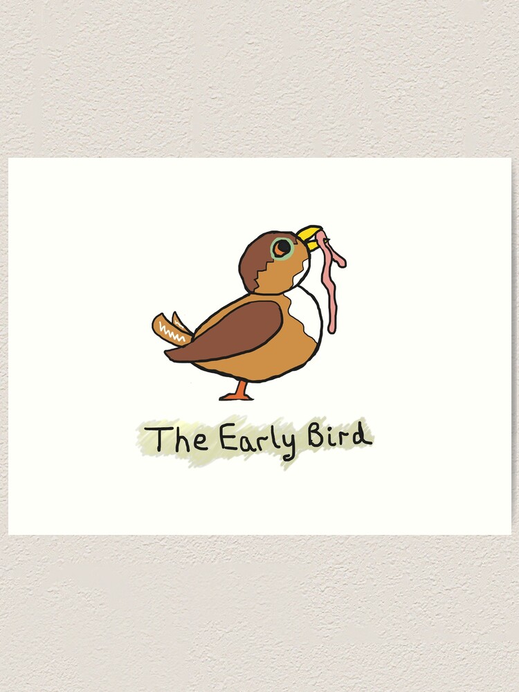 The Early Bird Catches The Worm | Art Print