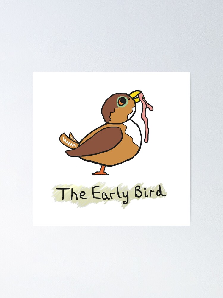 The Early Bird Catches The Worm Poster By Mark Ewbie Redbubble