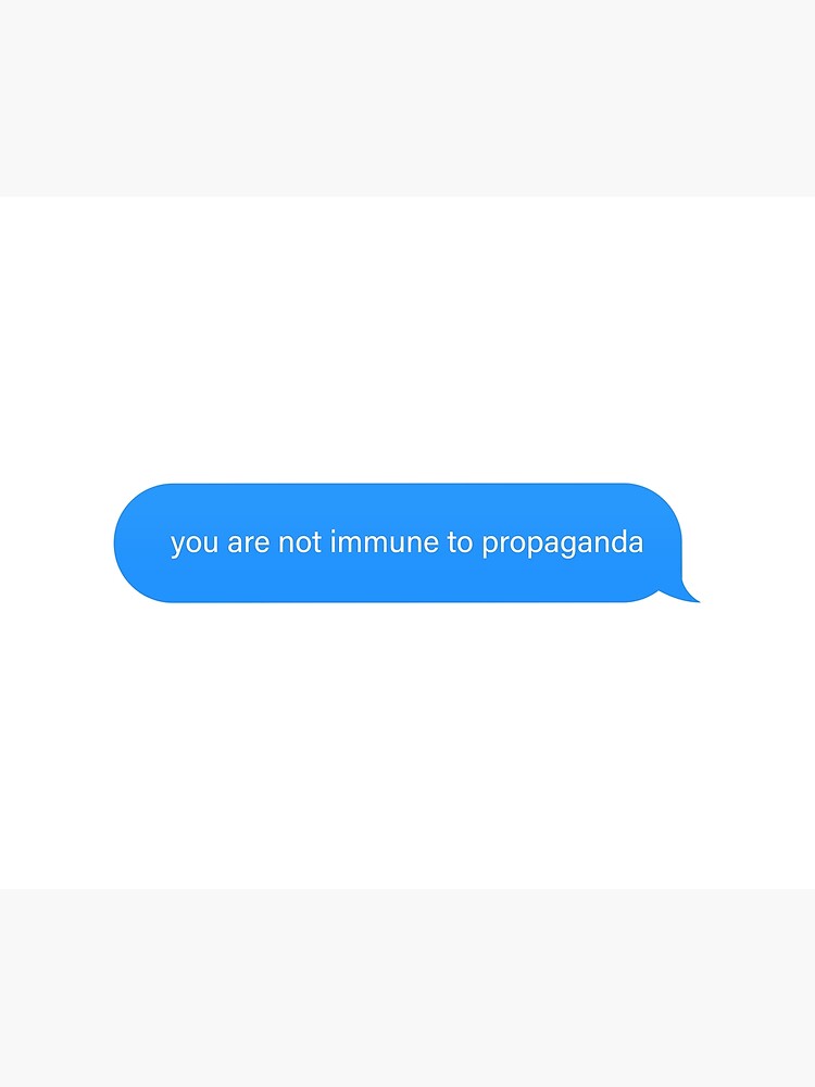 you-are-not-immune-to-propaganda-popular-meme-speech-imessage-poster