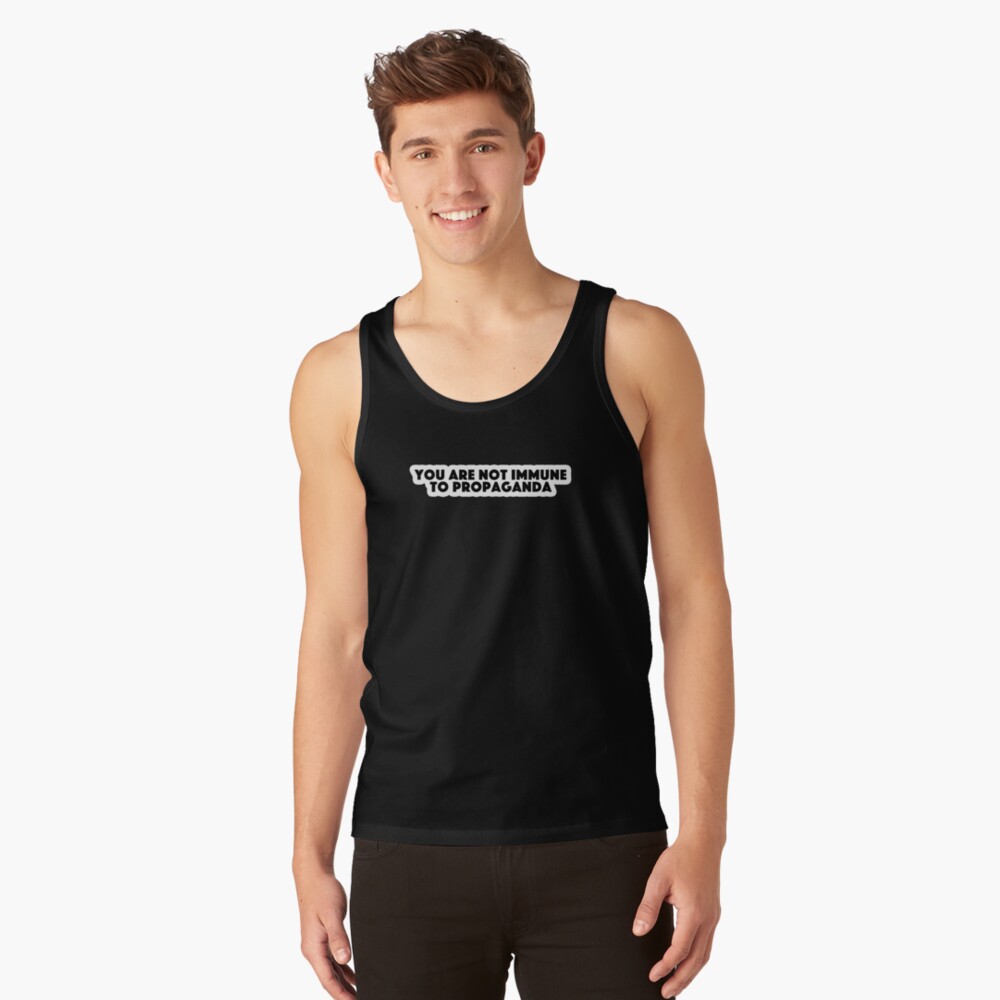 you are not immune to propaganda Popular Meme Speech  | Tank Top