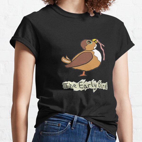 The Early Bird Catches The Worm Classic T-Shirt