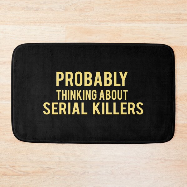 Item preview, Serial Killer : Probably thinking about serial Killers designed and sold by AndreasMei.