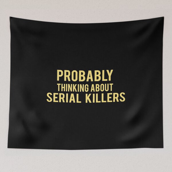 Item preview, Serial Killer : Probably thinking about serial Killers designed and sold by AndreasMei.