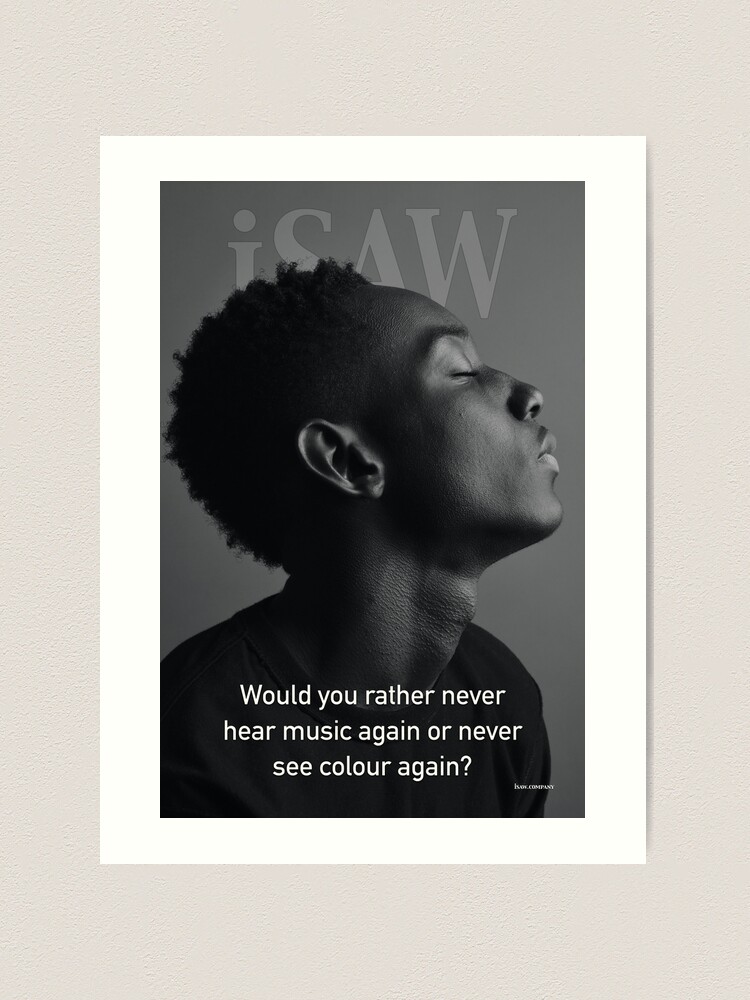 Alternate view of Would You Rather Never Hear Music Again or Never See Colour Again Art Print